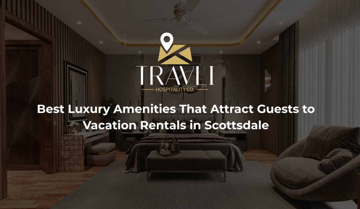 Best Luxury Amenities That Attract Guests to Vacation Rentals in Scottsdale
