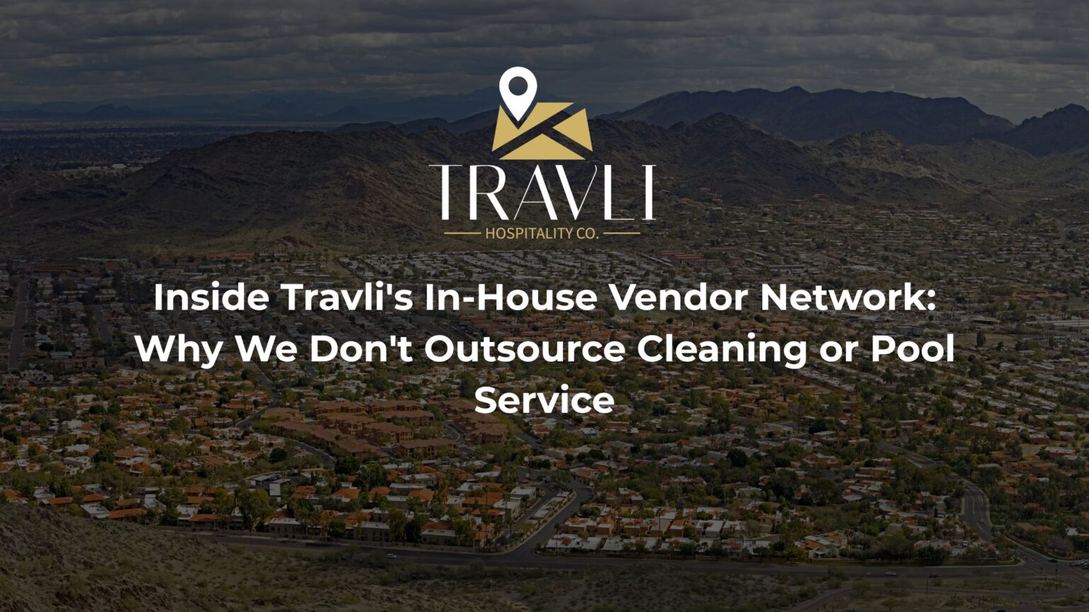 Inside Travli's In-House Vendor Network: Why We Don't Outsource Cleaning or Pool Service blog image