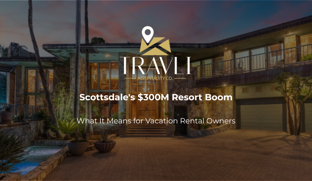 Scottsdale vacation rental market 2026 - resort boom impact on vacation rental owners - Travli Hospitality Co